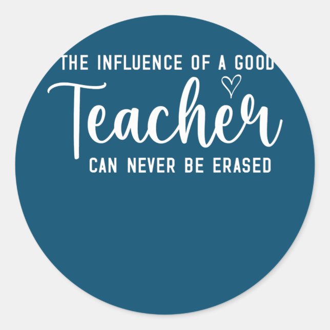 Adesivo Redondo The Influence of a Good Teacher Can Never Be (Frente)