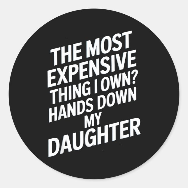 Adesivo Redondo The Most Expensive Thing I Own_ Hands Down My Daug (Frente)