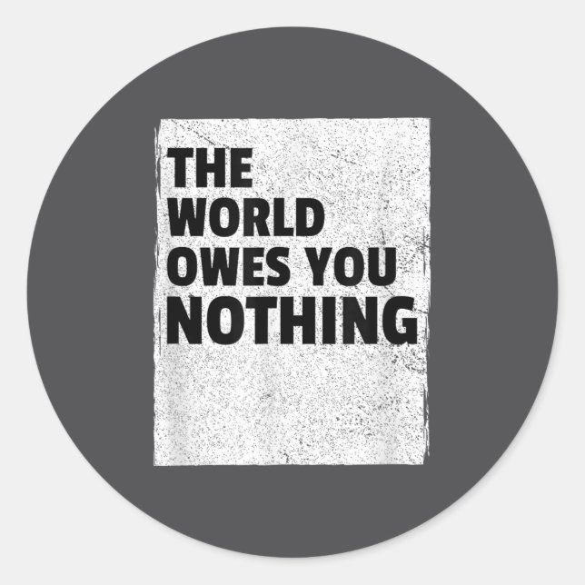 Adesivo Redondo The World Owes You Nothing Inspriational Motivatio (Frente)