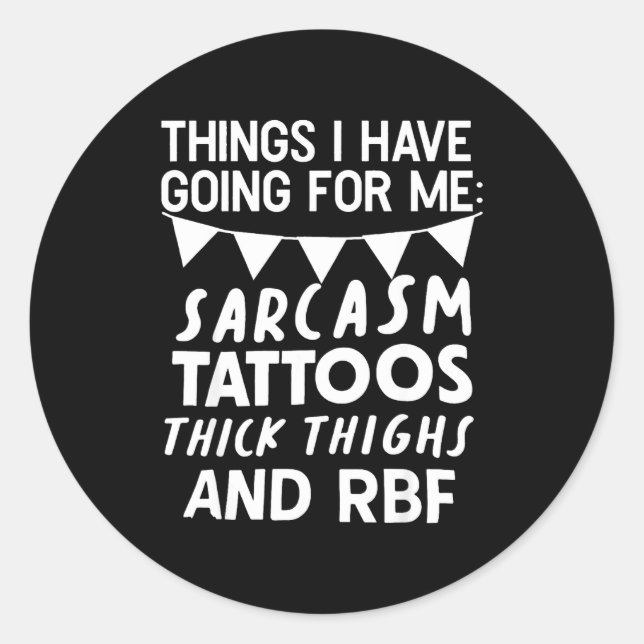 Adesivo Redondo Things I Have Going For Me Sarcasm Tattoos Thick T (Frente)