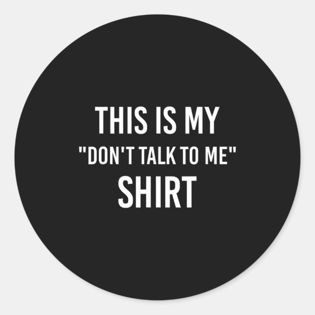 Adesivo Redondo This Is My Don't Talk To Me Shirt - Funny Meme Gif (Frente)