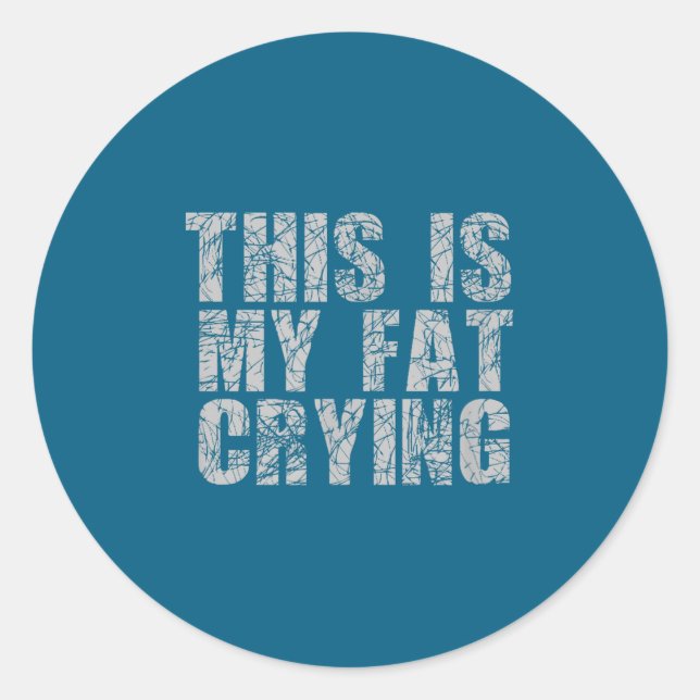 Adesivo Redondo This Is My Fat Crying - Funny Sarcastic Motivation (Frente)