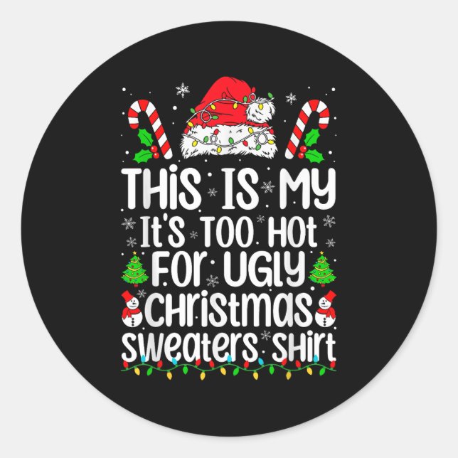 Adesivo Redondo This Is My It's Too Hot For Ugly Christmas Sweater (Frente)