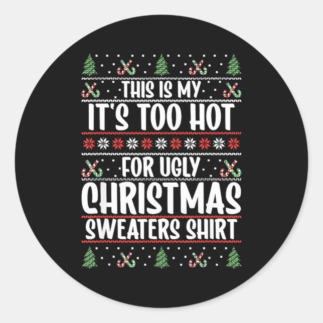 Adesivo Redondo This Is My It's Too Hot For Ugly Christmas Sweater (Frente)