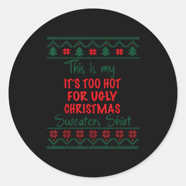 Adesivo Redondo This Is My It's Too Hot For Ugly Christmas Sweater (Frente)