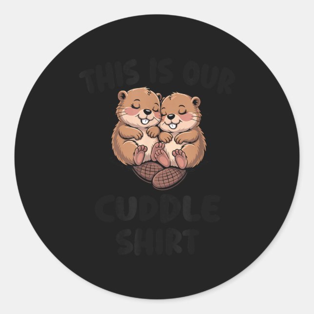 Adesivo Redondo This Is Our Cuddle Shirt Cute Beavers  (Frente)