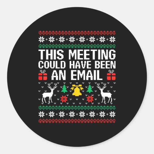 Adesivo Redondo This Meeting Could Have Been An Email Ugly Sweater (Frente)