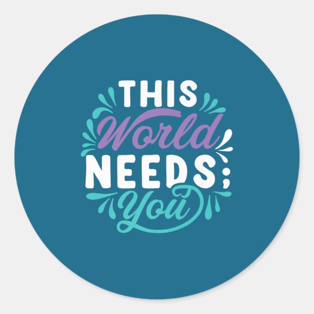 Adesivo Redondo This World Needs You Premium  (Frente)
