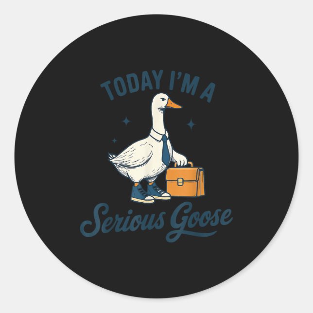 Adesivo Redondo Today I'm A Serious Goose Lovers Goose  (Frente)