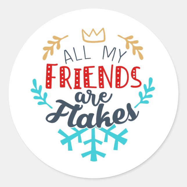 Adesivo Redondo Todos Os Meus Amigos São Flakes Sticker - Engraçad (Frente)