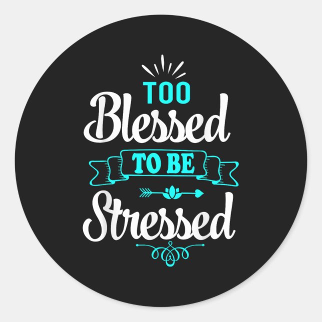 Adesivo Redondo Too Blessed To Be Stressed, Motivation , Yoga Tee  (Frente)