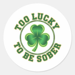 Adesivo Redondo Too Lucky To Be Sober Funny Drinking St Patrick 