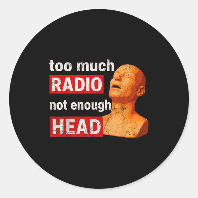 Adesivo Redondo Too Much Radio Not Enough Head Meme  (Frente)