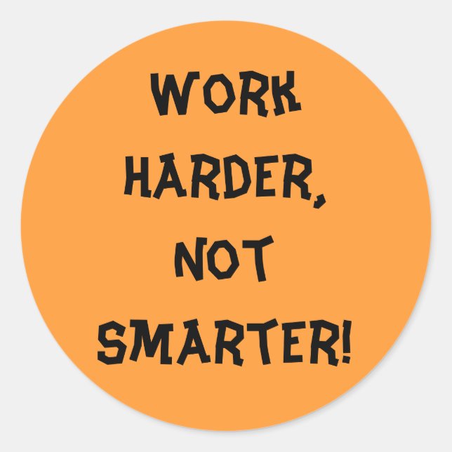 Adesivo Redondo Trabalhe muito para não ser mais inteligente (Frente)