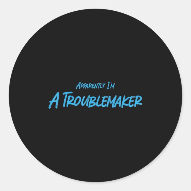 Adesivo Redondo Trouble Maker Apparently I'm A Troublemaker Funny  (Frente)