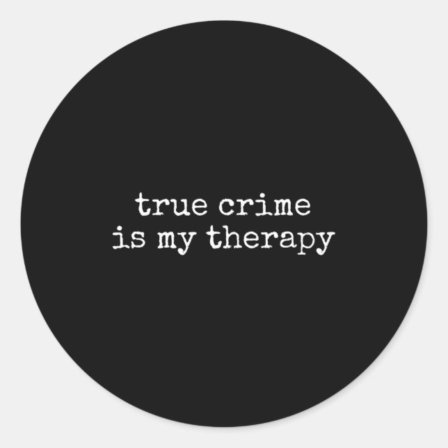 Adesivo Redondo True Crime Is My Therapy Funny True-crime Lover  (Frente)