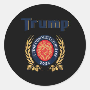 Adesivo Redondo Trump A Fine Convicted Felon 2024 Beer (nas costas