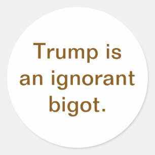 Adesivo Redondo Trump é um Bigot Ignorante Hankamer Artjunkhaus