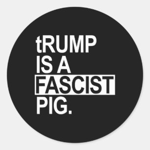 Adesivo Redondo Trump É Um Porco Fascista Com Um T Minúsculo 