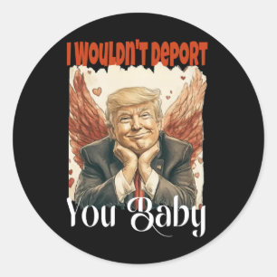 Adesivo Redondo Trump Engraçado Eu Não O Deportaria Por 