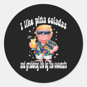 Adesivo Redondo Trump I Love Pina Coladas Funny Beach Party