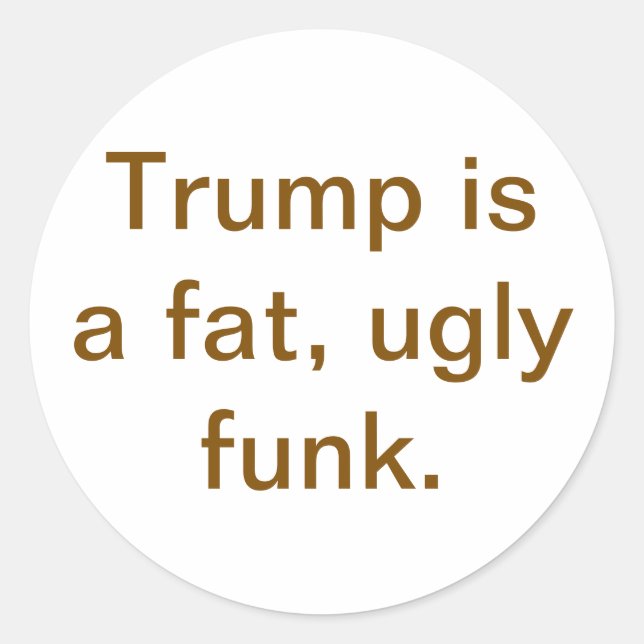 Adesivo Redondo Trump is a fat ugly funk Hankamer Artjunkhaus Yuck (Frente)