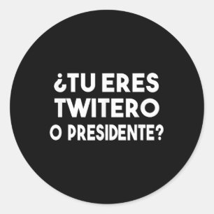 Adesivo Redondo Tu Eres Twitero O Presidente
