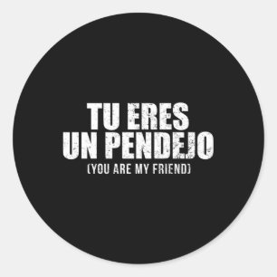 Adesivo Redondo Tu Eres Un Pendejo És Meu Amigo Latino