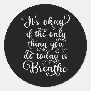 Adesivo Redondo Tudo bem se a única coisa que você faz hoje é resp