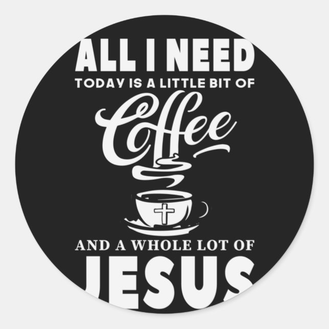 Adesivo Redondo Tudo que preciso hoje é café (Frente)