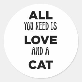Adesivo Redondo Tudo que você precisa é do seu amor e gato