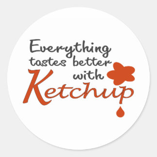 Adesivo Redondo Tudo Tem Melhor Gosto Com O Ketchup