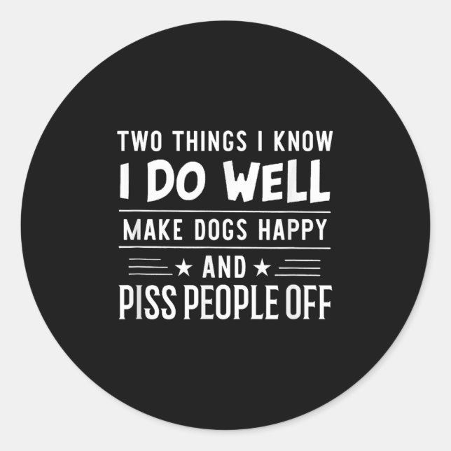 Adesivo Redondo Two Things I Know I Do Well Make Dogs Happy People (Frente)