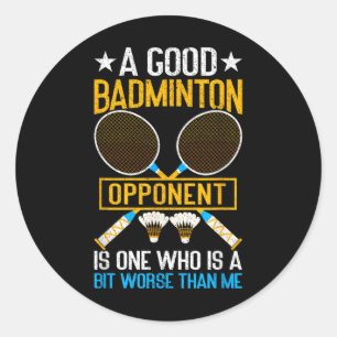 Adesivo Redondo Um Bom Adversário de Badminton é Um Pouco Pior Que