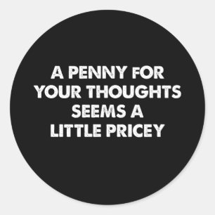 Adesivo Redondo Um Centavo pelos Seus Pensamentos Parece Um Pouco 