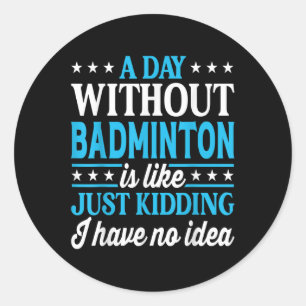 Adesivo Redondo Um Dia Sem Badminton Badminton Engraçado
