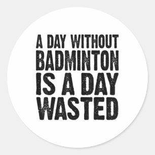 Adesivo Redondo Um Dia Sem Badminton É Um Dia Perdido Engraçado