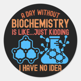Adesivo Redondo Um Dia sem Bioquímica É Como...Brincadeira