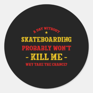 Adesivo Redondo Um Dia Sem Skate Não Me Mata Skateboa