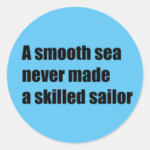 Adesivo Redondo Um mar suave nunca fez um marinheiro hábil