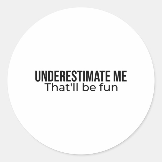 Adesivo Redondo Underestimate me. That'll be fun Best Seller quote (Frente)