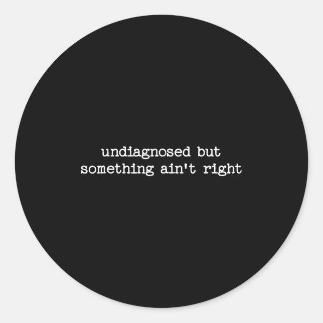 Adesivo Redondo Undiagnosed But Soing Aint Right Sarcastic Quote G (Frente)