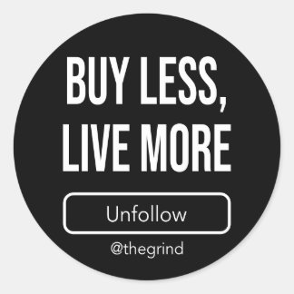 Adesivo Redondo Unfollow the Grind: Buy Less, Live More