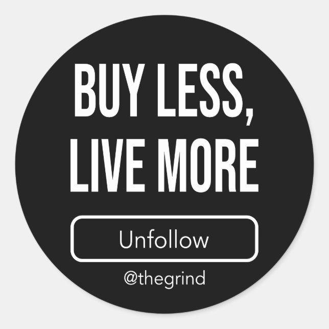 Adesivo Redondo Unfollow the Grind: Buy Less, Live More (Frente)