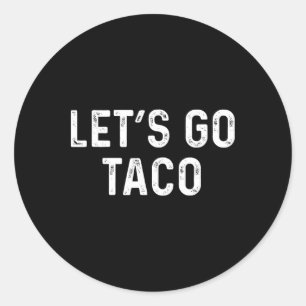 Adesivo Redondo Vamos Engraçado Vai Taco - Vamos Taco