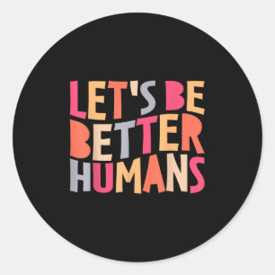 Adesivo Redondo Vamos ser melhores humanos, inspiração positiva