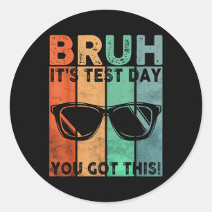 Adesivo Redondo Vintage Bruh It's Test Day You got This Testing Da