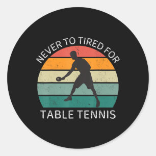 Adesivo Redondo Vintage Never To Tired For Table Tennis Retro Love