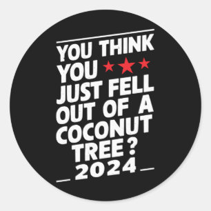 Adesivo Redondo Você Acha Que Acabou De Sair De Uma Árvore De Coco