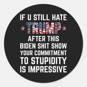 Adesivo Redondo Você Ainda Odeia O Trump Depois Deste Biden Mostra